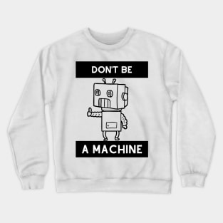 Don't be a machine Crewneck Sweatshirt